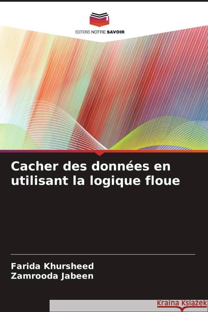 Cacher des données en utilisant la logique floue Khursheed, Farida, Jabeen, Zamrooda 9786204507248 Editions Notre Savoir - książka