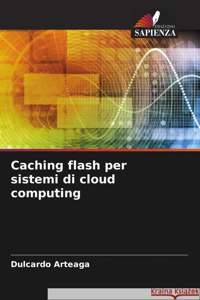 Caching flash per sistemi di cloud computing Arteaga, Dulcardo 9786205183250 Edizioni Sapienza - książka