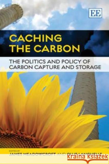 Caching the Carbon: The Politics and Policy of Carbon Capture and Storage James Meadowcroft Oluf Langhelle  9780857933874 Edward Elgar Publishing Ltd - książka