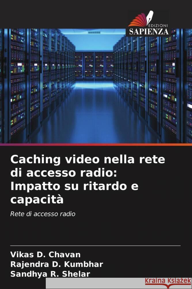 Caching video nella rete di accesso radio: Impatto su ritardo e capacità Chavan, Vikas D., Kumbhar, Rajendra D., Shelar, Sandhya R. 9786204942148 Edizioni Sapienza - książka