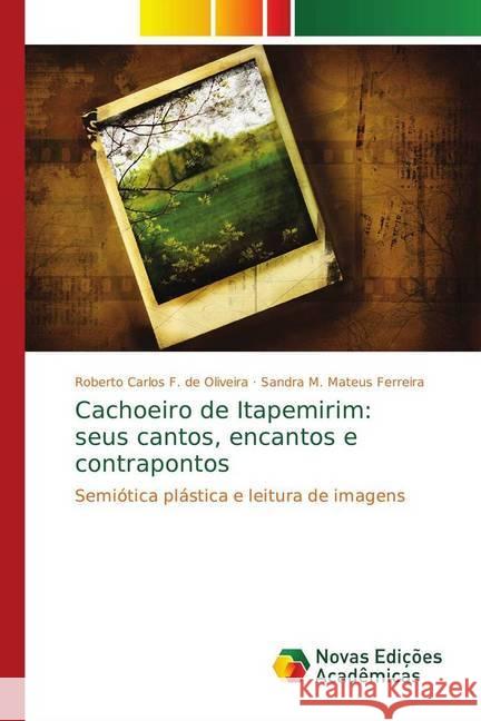 Cachoeiro de Itapemirim: seus cantos, encantos e contrapontos : Semiótica plástica e leitura de imagens F. de Oliveira, Roberto Carlos; M. Mateus Ferreira, Sandra 9786139626267 Novas Edicioes Academicas - książka