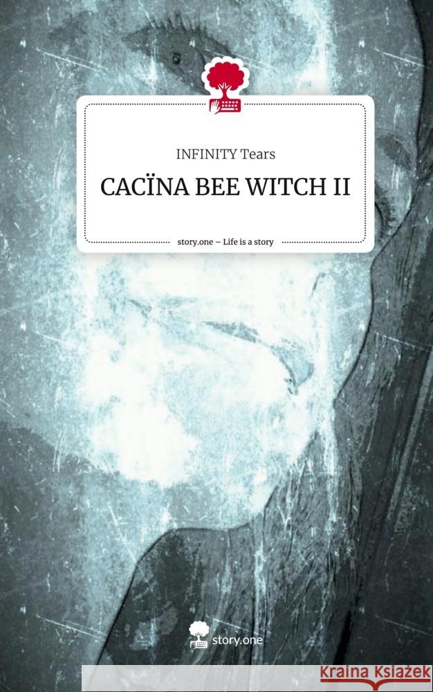 CACÏNA BEE WITCH II. Life is a Story - story.one Tears, INFINITY 9783711571335 story.one publishing - książka