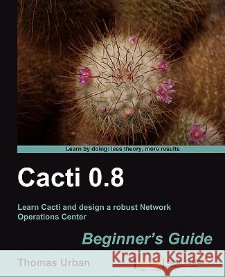 Cacti 0.8 Beginner's Guide Thomas Urban 9781849513920 Packt Publishing - książka
