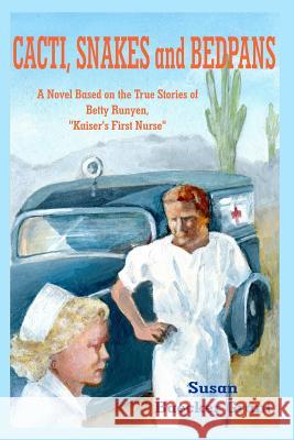 Cacti, Snakes and Bedpans Susan Baecker Grant 9781304424433 Lulu.com - książka