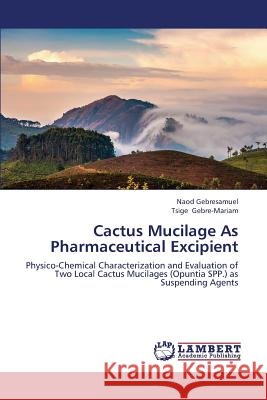 Cactus Mucilage as Pharmaceutical Excipient Gebresamuel Naod, Gebre-Mariam Tsige 9783845419886 LAP Lambert Academic Publishing - książka