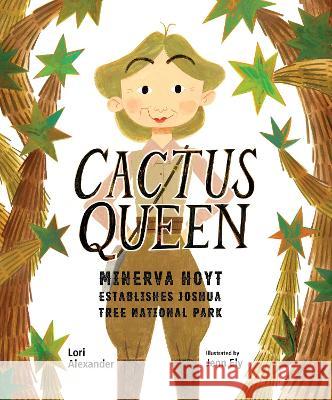 Cactus Queen: Minerva Hoyt Establishes Joshua Tree National Park Lori Alexander Jenn Ely 9781662680212 Calkins Creek Books - książka