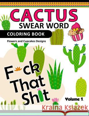 Cactus Swear Word Coloring Books Vol.1: Flowers and Cup Cake Desings Joel S. Costa                            Flowers and Cup Cake Desings 9781540333285 Createspace Independent Publishing Platform - książka
