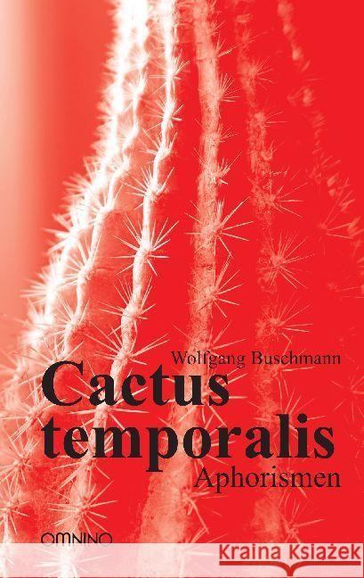 Cactus temporalis : Aphorismen Buschmann, Wolfgang 9783958940901 Omnino Verlag - książka