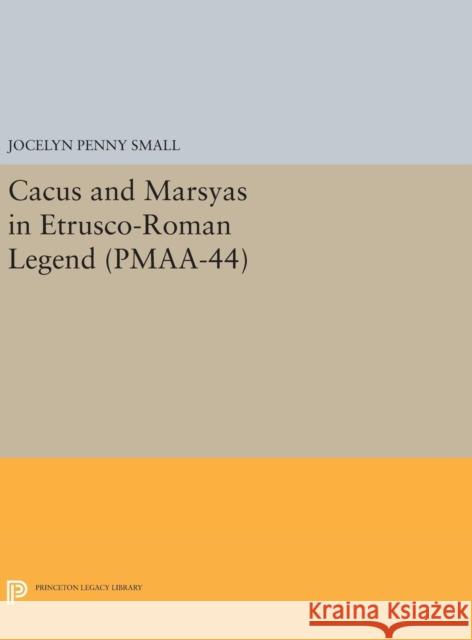 Cacus and Marsyas in Etrusco-Roman Legend. (Pmaa-44), Volume 44 Jocelyn Penny Small 9780691642277 Princeton University Press - książka