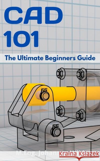 CAD 101: The Ultimate Beginners Guide M. Eng Johannes Wild 9783949804229 3dtech - książka