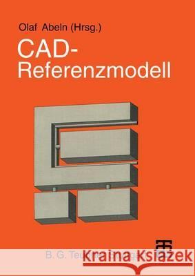 CAD -- Referenzmodell: Zur Arbeitsgerechten Gestaltung Zukünftiger Computergestützter Konstruktionsarbeit Abeln, Olaf 9783519063568 Vieweg+teubner Verlag - książka