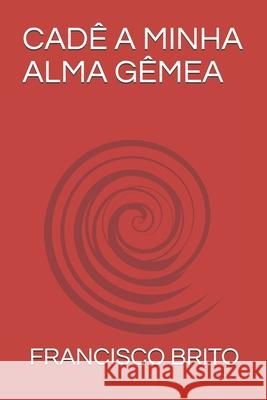 Cadê a Minha Alma Gêmea Brito, Francisco de Assis 9781089429388 Independently Published - książka