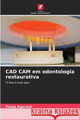 CAD CAM em odontologia restaurativa Pooja Agarwal 9786204143293 Edicoes Nosso Conhecimento - książka