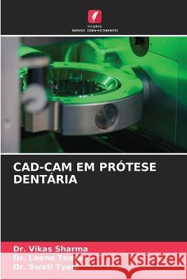 Cad-CAM Em Protese Dentaria Dr Vikas Sharma Dr Leena Tomer Dr Swati Tyagi 9786206236443 Edicoes Nosso Conhecimento - książka