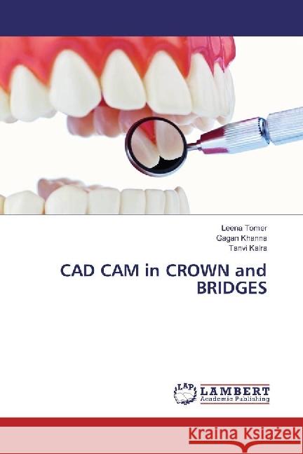 CAD CAM in CROWN and BRIDGES Tomer, Leena; Khanna, Gagan; Kalra, Tanvi 9783330078833 LAP Lambert Academic Publishing - książka