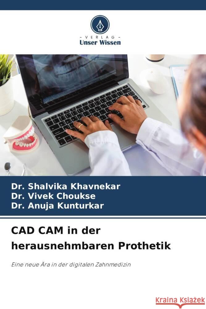 CAD CAM in der herausnehmbaren Prothetik Shalvika Khavnekar Vivek Choukse Anuja Kunturkar 9786208157203 Verlag Unser Wissen - książka