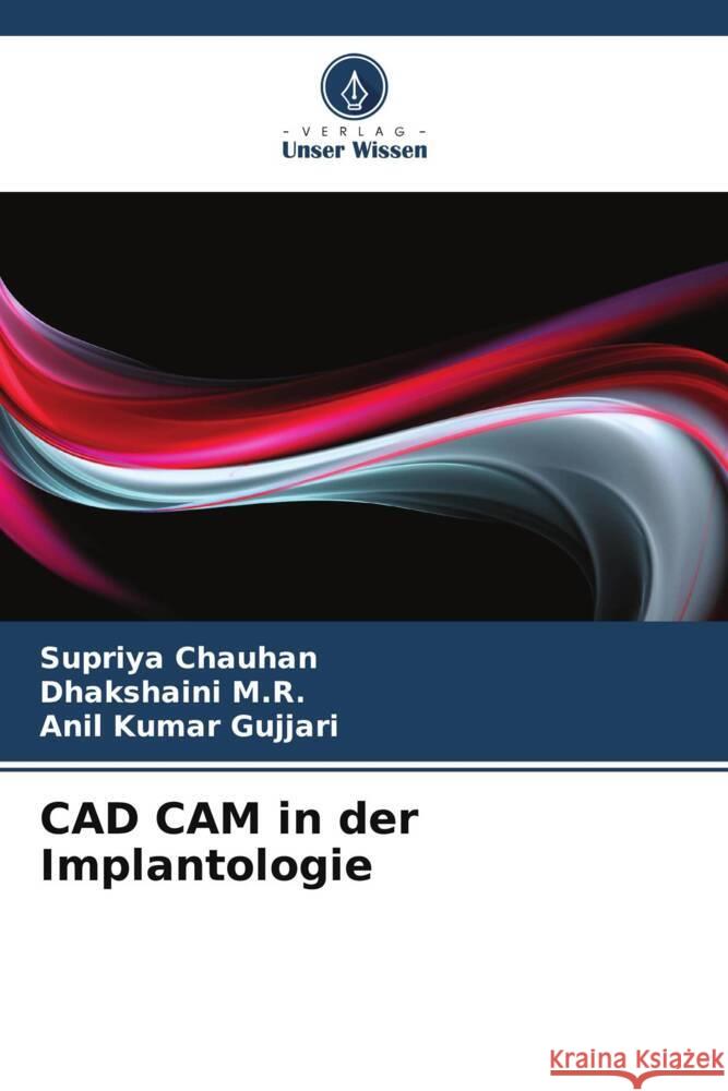 CAD CAM in der Implantologie Supriya Chauhan Dhakshaini M Anil Kumar Gujjari 9786207145737 Verlag Unser Wissen - książka