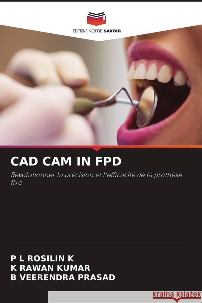 CAD CAM IN FPD K, P L ROSILIN, KUMAR, K RAWAN, PRASAD, B VEERENDRA 9786208237394 Editions Notre Savoir - książka