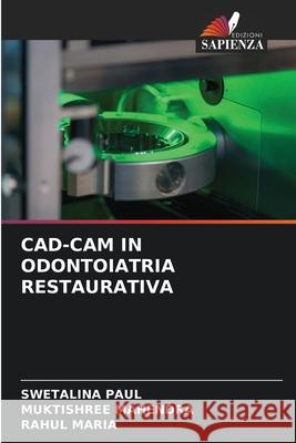 CAD-CAM IN ODONTOIATRIA RESTAURATIVA PAUL, SWETALINA, MAHENDRA, MUKTISHREE, MARIA, RAHUL 9786206804918 Edizioni Sapienza - książka