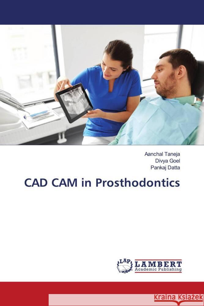 CAD CAM in Prosthodontics Taneja, Aanchal, Goel, Divya, Datta, Pankaj 9786203201796 LAP Lambert Academic Publishing - książka