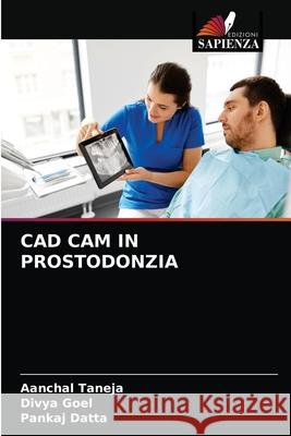 CAD CAM in Prostodonzia Aanchal Taneja, Divya Goel, Pankaj Datta 9786204059983 Edizioni Sapienza - książka