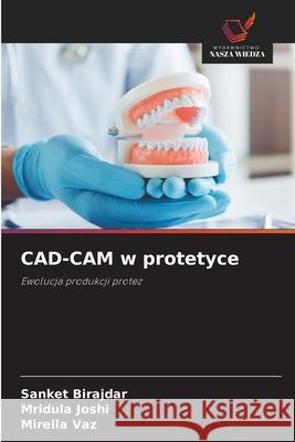 CAD-CAM w protetyce BIRAJDAR, SANKET, Joshi, Mridula, vaz, Mirella 9786209585838 Wydawnictwo Nasza Wiedza - książka