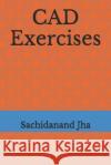 CAD Exercises Sachidanand Jha 9781520502700 Independently Published