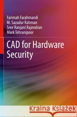 CAD for Hardware Security Farimah Farahmandi M. Sazadur Rahman Sree Ranjani Rajendran 9783031268984 Springer - książka