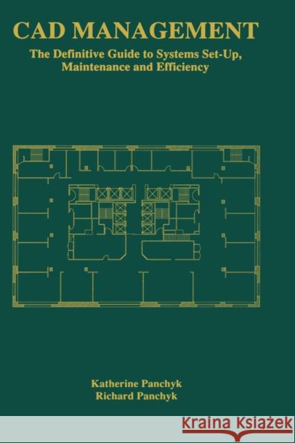 CAD Management: The Definitive Guide to Systems Set-Up, Maintenance and Efficiency Panchyk, Katherine 9780412147111 Kluwer Academic Publishers - książka
