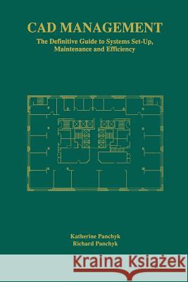 CAD Management: The Definitive Guide to Systems Set-Up, Maintenance and Efficiency Panchyk, Katherine 9781461374725 Springer - książka