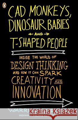 CAD Monkeys, Dinosaur Babies, and T-Shaped People: Inside the World of Design Thinking and How It Can Spark Creativity and Innovati on Warren Berger 9780143118022 Penguin Books - książka