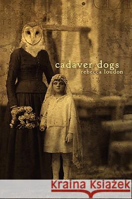 Cadaver Dogs Rebecca Loudon 9780615249698 No Tell Books - książka