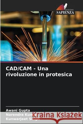 CAD/CAM - Una rivoluzione in protesica Awani Gupta Narendra Kumar Kunwarjeet Singh 9786204136349 Edizioni Sapienza - książka