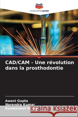 CAD/CAM - Une révolution dans la prosthodontie Gupta, Awani 9786204136332 Editions Notre Savoir - książka