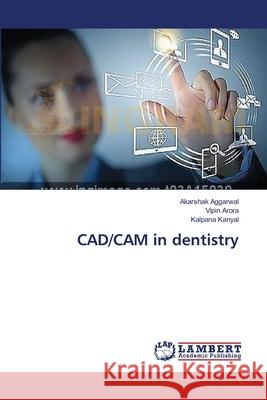 CAD/CAM in dentistry Aggarwal Akarshak                        Arora Vipin                              Kanyal Kalpana 9783659549168 LAP Lambert Academic Publishing - książka