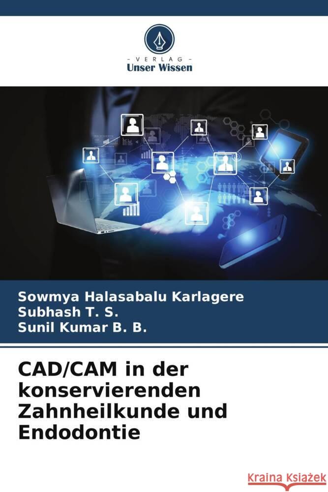 CAD/CAM in der konservierenden Zahnheilkunde und Endodontie Sowmya Halasabal Subhash T Sunil Kumar B 9786207294220 Verlag Unser Wissen - książka