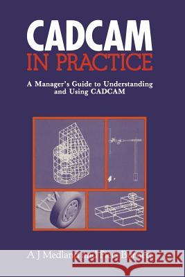CAD/CAM in Practice: A Manager’s Guide to Understanding and Using CAD/CAM A.J. Medland 9789401171229 Springer - książka