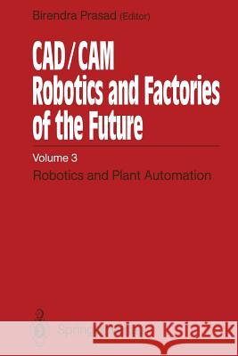 Cad/CAM Robotics and Factories of the Future: Volume III: Robotics and Plant Automation Prasad, Birendra 9783642523281 Springer - książka