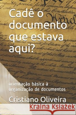 Cadê o documento que estava aqui?: orientação básica à organização de documentos Oliveira, Cristiano de 9798703804742 Independently Published - książka