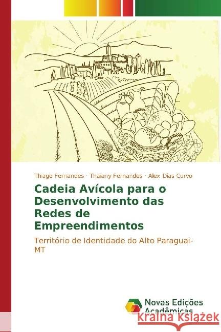 Cadeia Avícola para o Desenvolvimento das Redes de Empreendimentos : Território de Identidade do Alto Paraguai-MT Fernandes, Thiago; Fernandes, Thaiany; Dias Curvo, Alex 9783330204447 Novas Edicioes Academicas - książka