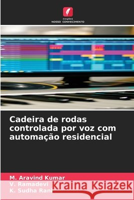 Cadeira de rodas controlada por voz com automa??o residencial M. Aravind Kumar V. Ramadevi K. Sudha Rani 9786630060898 Edicoes Nosso Conhecimento - książka