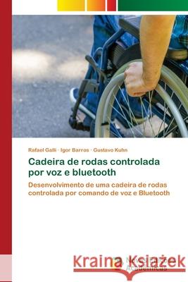 Cadeira de rodas controlada por voz e bluetooth Rafael Galli Igor Barros Gustavo Kuhn 9786202807098 Novas Edicoes Academicas - książka