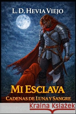 Cadenas de luna y sangre: Mi esclava Hevia Viejo, L. D. 9798199377348 Independently Published - książka