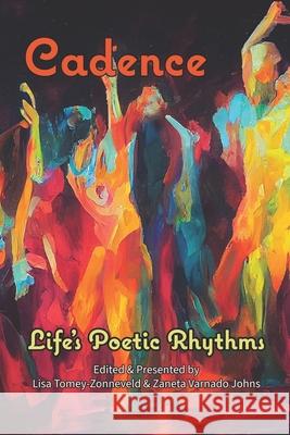 Cadence: Life's Poetic Rhythms - Anthology of Poetry Lisa Tomey-Zonneveld Zaneta Varnad 9781962374903 Prolific Pulse Press LLC - książka