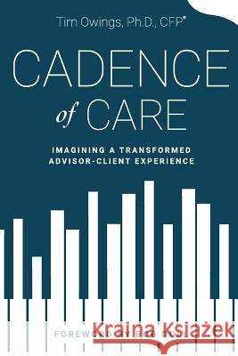 Cadence of Care: Imagining a Transformed Advisor-Client Experience Timothy Owings 9780989337373 Stroud & Hall Publishers - książka