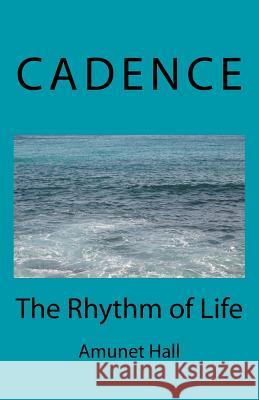 Cadence: The Rhythm of Life Amunet Hall 9781717417299 Createspace Independent Publishing Platform - książka