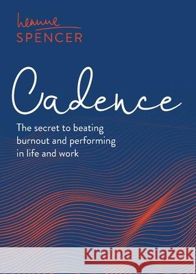 Cadence: The secret to beating burnout and performing in life and work Leanne Spencer 9781781336328 Rethink Press - książka