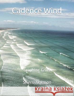 Cadence Wind: Graphing Grids Sherri Lynne Harmon 9781671591363 Independently Published - książka