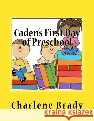 Caden's First Day of Preschool Charlene Hendrix- Brady 9781517460105 Createspace - książka