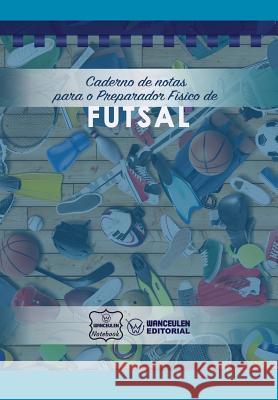 Caderno de notas para o Preparador Físico de Futsal Notebook, Wanceulen 9781979068369 Createspace Independent Publishing Platform - książka
